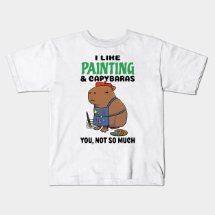 I Like Painting and Capybaras you not so much Kids T-Shirt